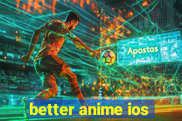 better anime ios