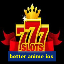 better anime ios