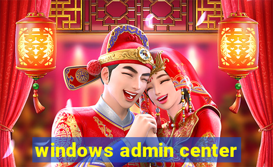 windows admin center