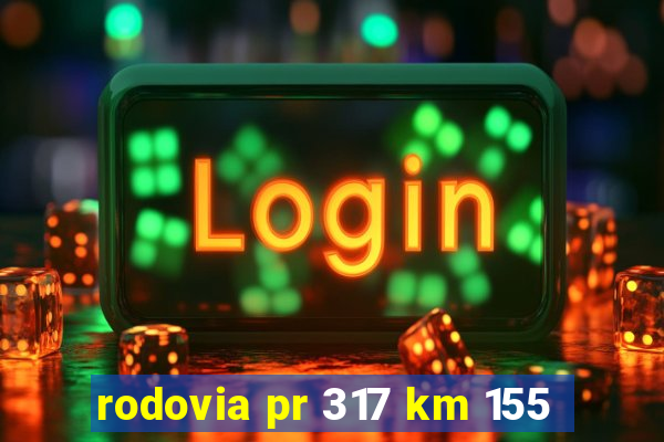 rodovia pr 317 km 155