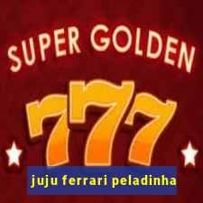 juju ferrari peladinha