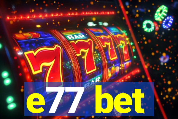 e77 bet