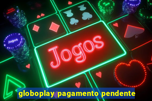 globoplay pagamento pendente