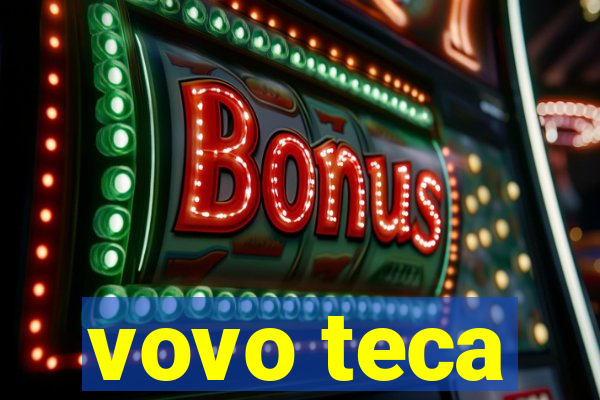 vovo teca