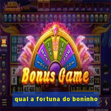 qual a fortuna do boninho