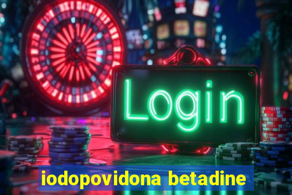 iodopovidona betadine