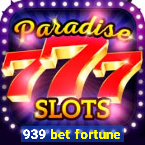 939 bet fortune
