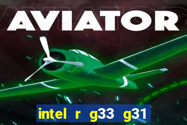 intel r g33 g31 express chipset family roda quais jogos