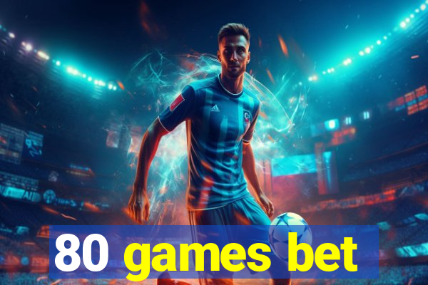 80 games bet