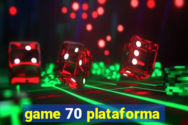 game 70 plataforma