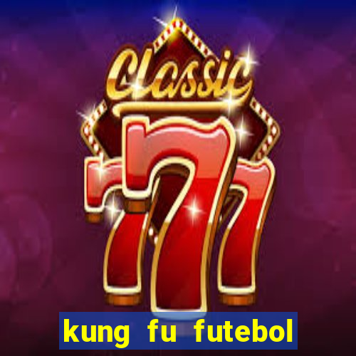 kung fu futebol clube filme completo dublado