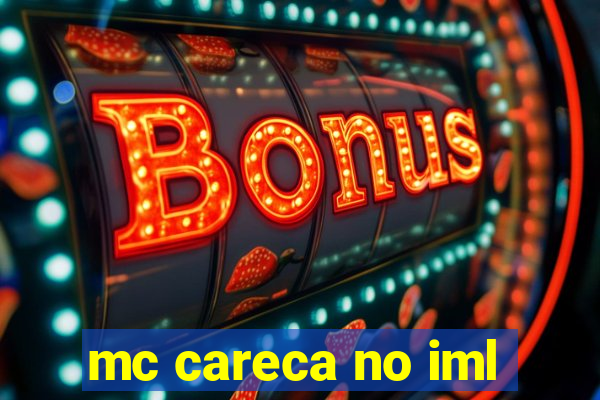 mc careca no iml