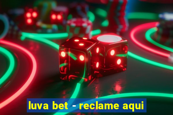luva bet - reclame aqui