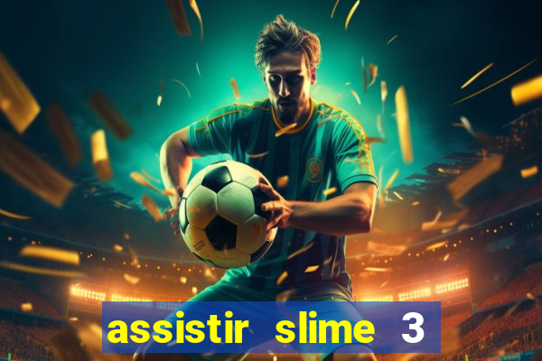 assistir slime 3 temporada dublado