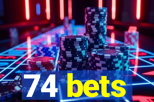 74 bets