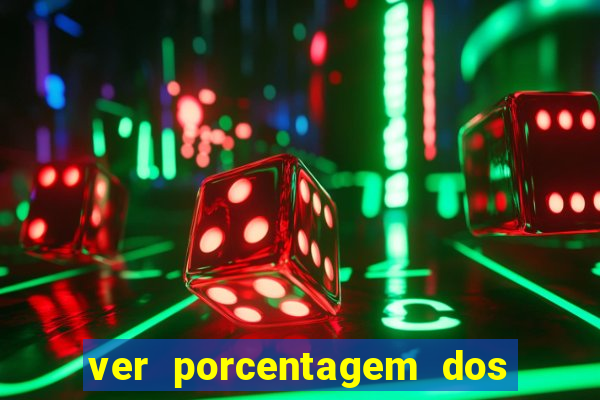 ver porcentagem dos jogos slots