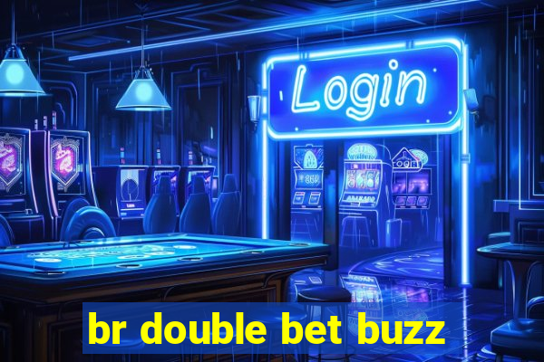 br double bet buzz