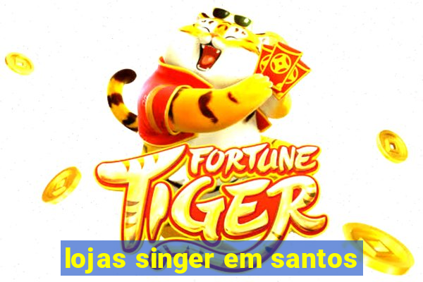 lojas singer em santos
