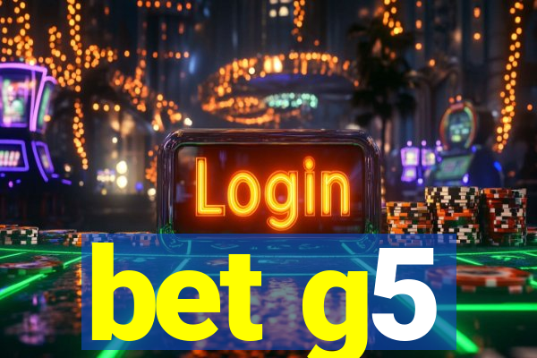 bet g5