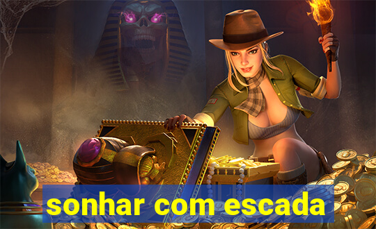 sonhar com escada