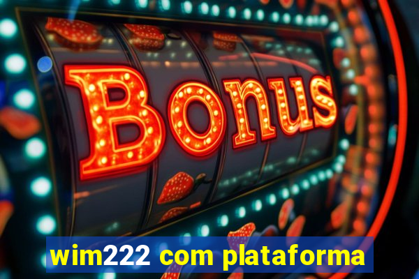 wim222 com plataforma