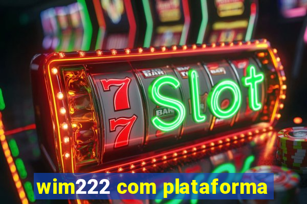 wim222 com plataforma