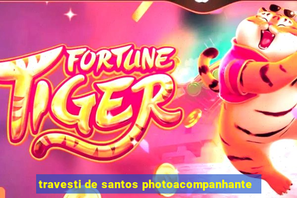 travesti de santos photoacompanhante