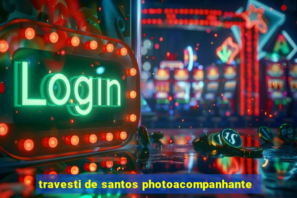 travesti de santos photoacompanhante
