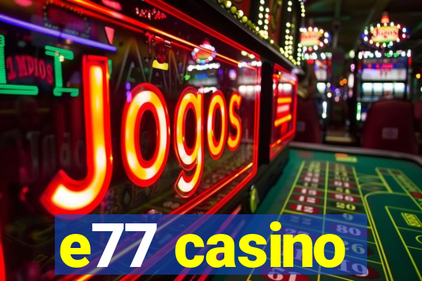 e77 casino