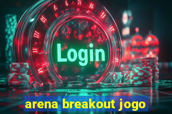 arena breakout jogo