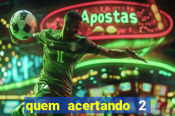 quem acertando 2 numeros mega sena ganha