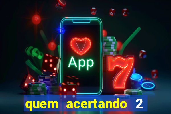 quem acertando 2 numeros mega sena ganha