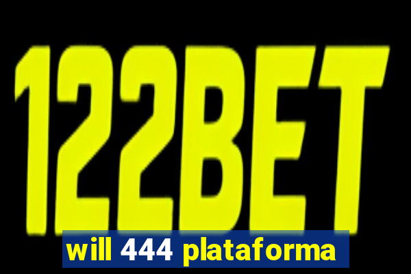 will 444 plataforma