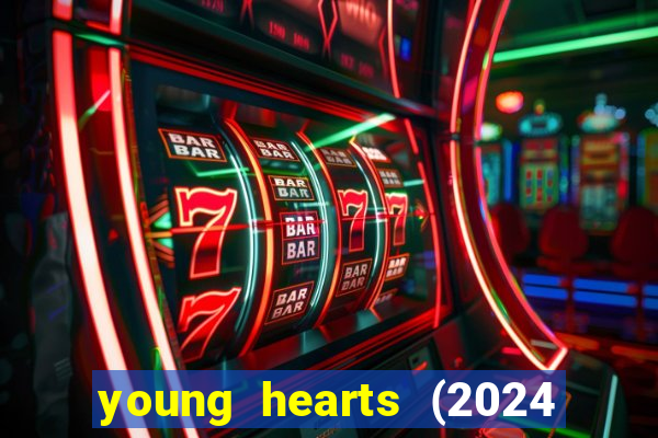 young hearts (2024 assistir online gratis)