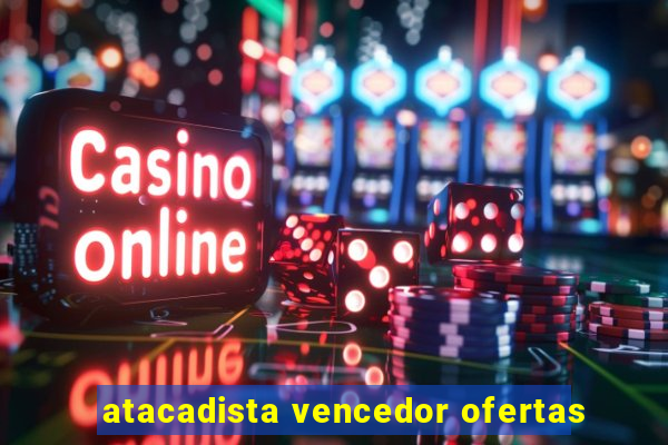 atacadista vencedor ofertas