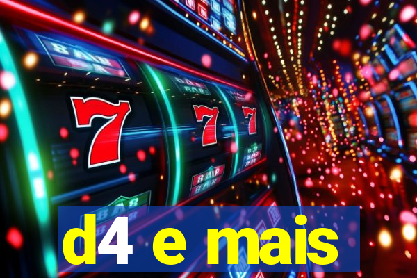 d4 e mais