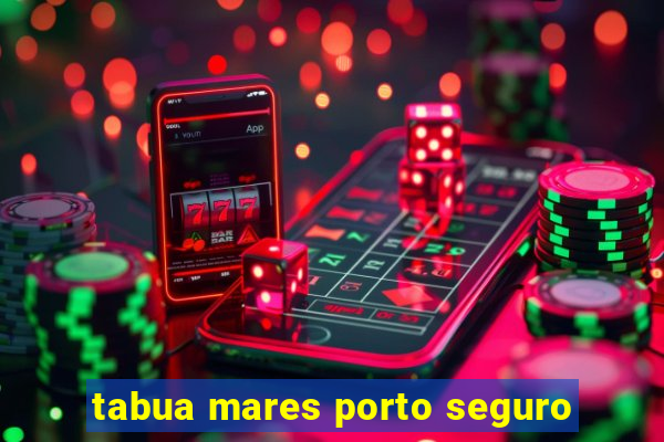 tabua mares porto seguro