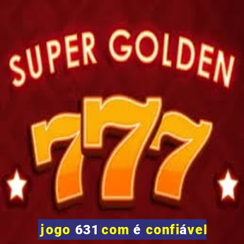 jogo 631 com é confiável