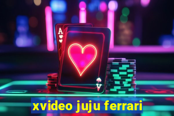 xvideo juju ferrari