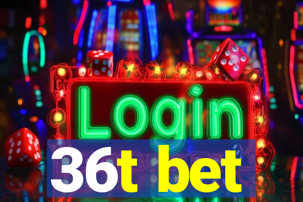 36t bet