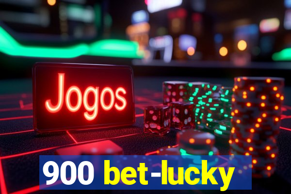 900 bet-lucky