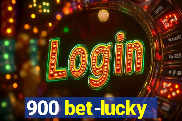 900 bet-lucky