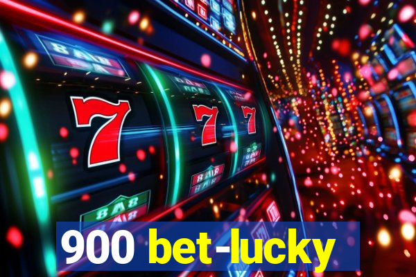 900 bet-lucky