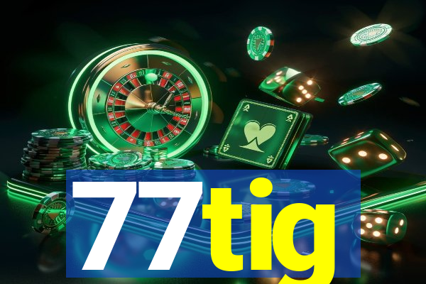 77tig