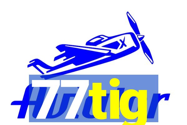 77tig