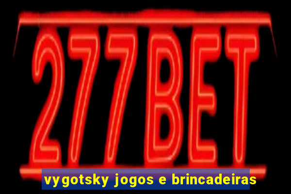 vygotsky jogos e brincadeiras