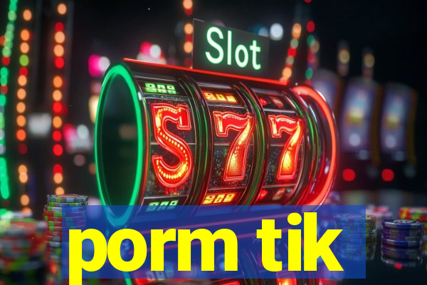 porm tik