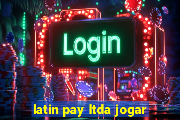 latin pay ltda jogar