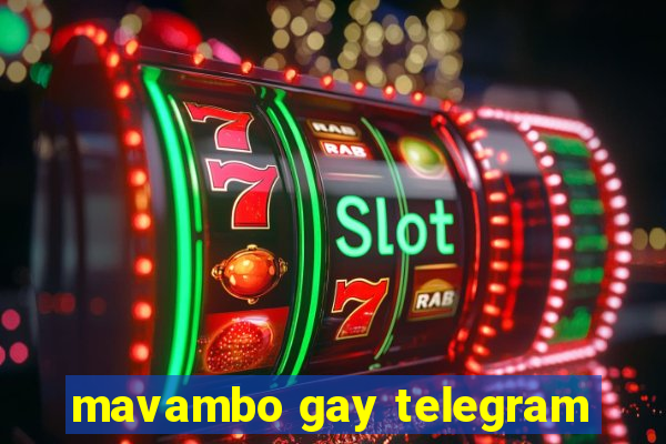 mavambo gay telegram
