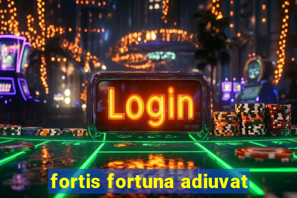 fortis fortuna adiuvat